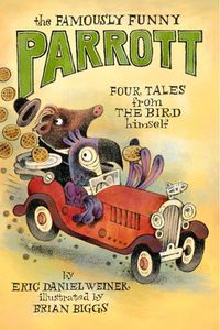 Cover image for The Famously Funny Parrott: Four Tales from the Bird Himself