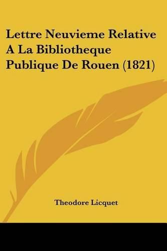 Cover image for Lettre Neuvieme Relative a la Bibliotheque Publique de Rouen (1821)