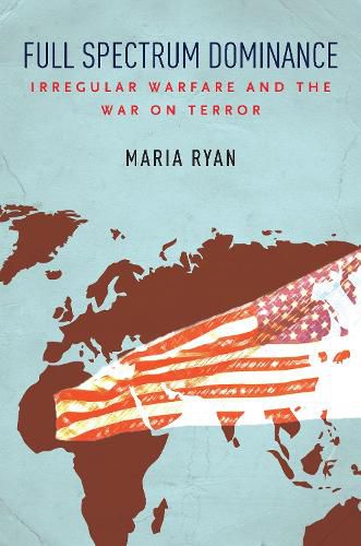 Cover image for Full Spectrum Dominance: Irregular Warfare and the War on Terror