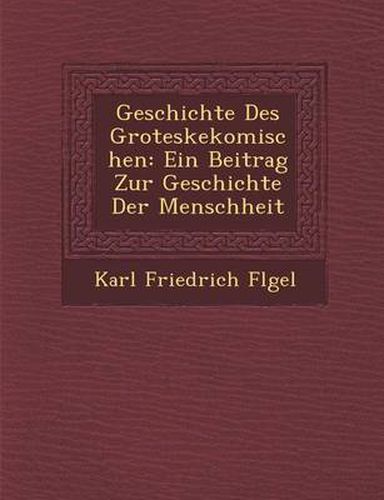 Cover image for Geschichte Des Groteskekomischen: Ein Beitrag Zur Geschichte Der Menschheit