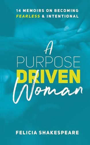 Cover image for A Purpose Driven Woman: 14 Memoirs on Becoming Fearless & Intentional