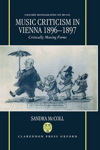 Cover image for Music Criticism in Vienna, 1896-97: Critically Moving Forms