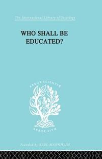 Cover image for Who Shall Be Educated? Ils 241: The Challenge of Unequal Opportunities