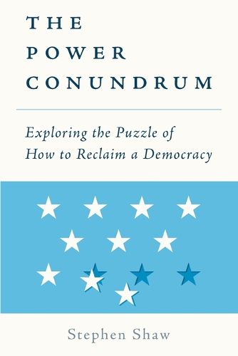 Cover image for The Power Conundrum: Exploring the Puzzle of How to Reclaim a Democracy