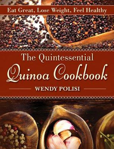 Cover image for The Quintessential Quinoa Cookbook: Eat Great, Lose Weight, Feel Healthy