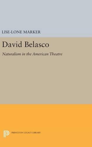 David Belasco: Naturalism in the American Theatre