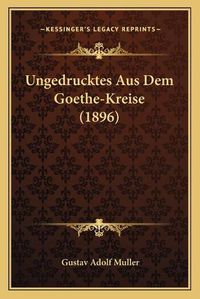 Cover image for Ungedrucktes Aus Dem Goethe-Kreise (1896)