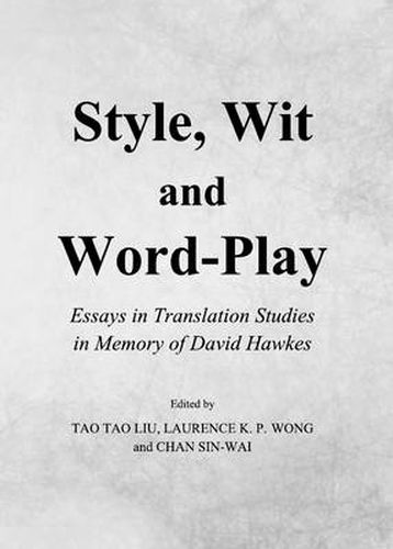 Style, Wit and Word-Play: Essays in Translation Studies in Memory of David Hawkes