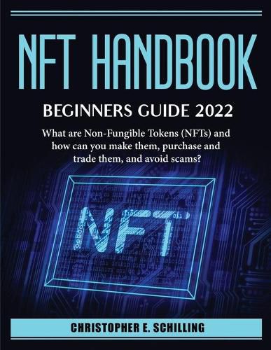 Cover image for NFT HandBook. Beginner_s Guide 2022: What are Non-Fungible Tokens (NFTs) and how can you make them, purchase and trade them, and avoid scams?