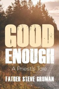 Cover image for Good Enough: A Priest's Tale