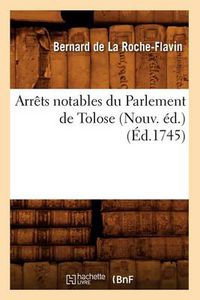 Cover image for Arrets Notables Du Parlement de Tolose (Nouv. Ed.) (Ed.1745)