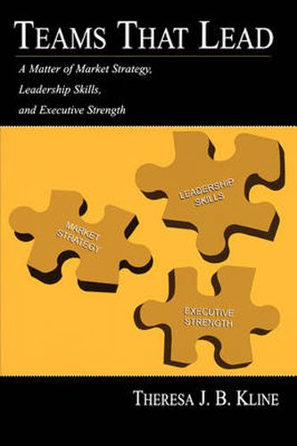 Cover image for Teams that Lead: A Matter of Market Strategy, Leadership Skills, and Executive Strength