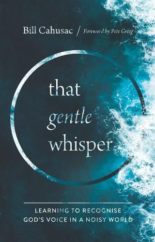 Cover image for That Gentle Whisper: Learning to Recognise God's Voice in a Noisy World