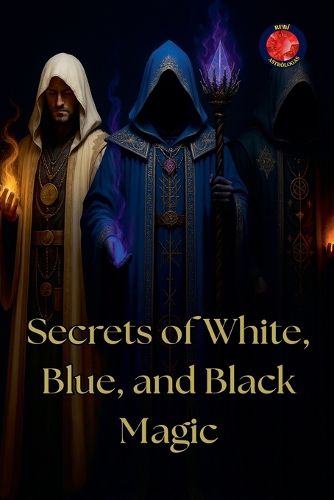 Cover image for Secrets of White, Blue, and Black Magic