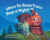 Cover image for Where Do Steam Trains Sleep at Night?