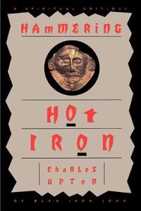 Cover image for Hammering Hot Iron: A Spiritual Critique of Bly's Iron John