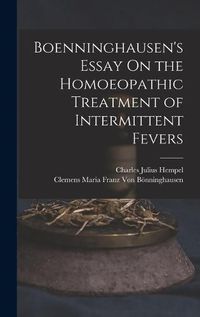 Cover image for Boenninghausen's Essay On the Homoeopathic Treatment of Intermittent Fevers