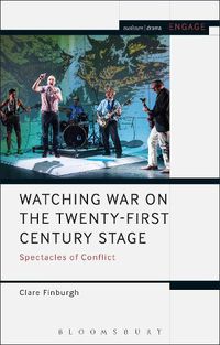 Cover image for Watching War on the Twenty-First Century Stage: Spectacles of Conflict