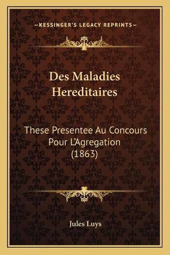 Cover image for Des Maladies Hereditaires: These Presentee Au Concours Pour L'Agregation (1863)