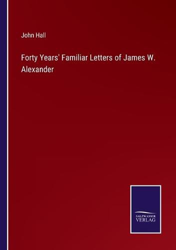 Forty Years' Familiar Letters of James W. Alexander