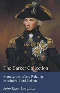 Cover image for The Barker Collection - Manuscripts of and Relating to Admiral Lord Nelson