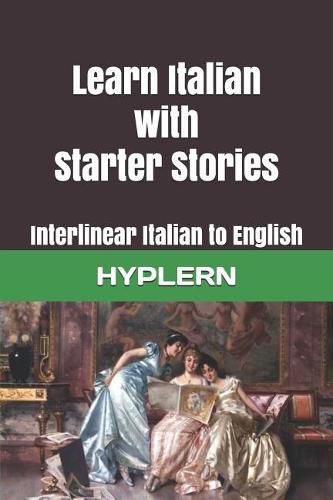 Learn Italian with Starter Stories: Interlinear Italian to English