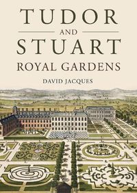 Cover image for Tudor and Stuart Royal Gardens