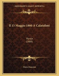 Cover image for Il 15 Maggio 1860 a Calatafimi: Parole (1889)