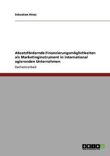 Cover image for Absatzfoerdernde Finanzierungsmoeglichkeiten als Marketinginstrument in international agierenden Unternehmen