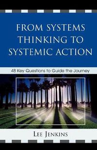 Cover image for From Systems Thinking to Systemic Action: 48 Key Questions to Guide the Journey