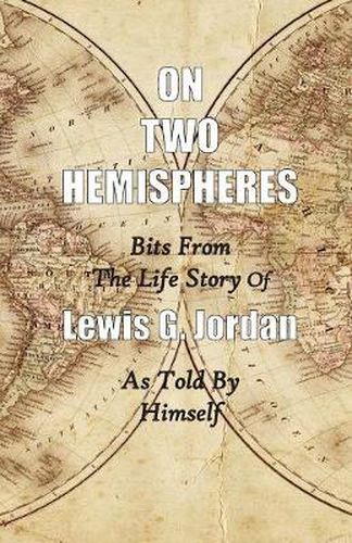 Cover image for On Two Hemispheres: Bits from the Life Story of Lewis G. Jordan