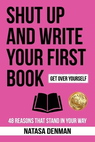 Cover image for Shut Up and Write Your First Book: 48 Reasons That Stand in Your Way