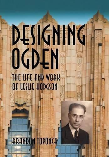 Cover image for Designing Ogden, the Life and Work of Leslie Hodgson