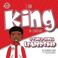 Cover image for I Am King the Confident: a story about leadership