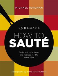 Cover image for Ruhlman's How to Saute: Foolproof Techniques and Recipes for the Home Cook