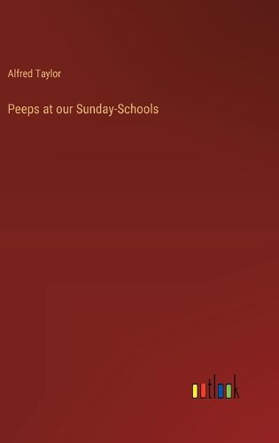 Cover image for Peeps at our Sunday-Schools