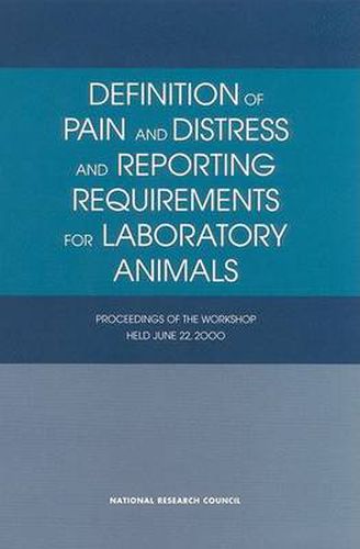 Cover image for Definition of Pain and Distress and Reporting Requirements for Laboratory Animals: Proceedings of the Workshop Held June 22, 2000