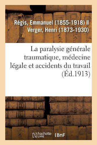 La paralysie generale traumatique, medecine legale et accidents du travail