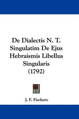 de Dialectis N. T. Singulatim de Ejus Hebraismis Libellus Singularis (1792)