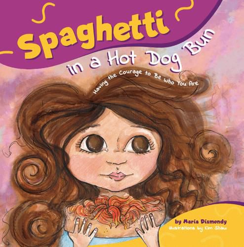 Cover image for Spaghetti In A Hot Dog Bun: Having the Courage To Be Who You Are