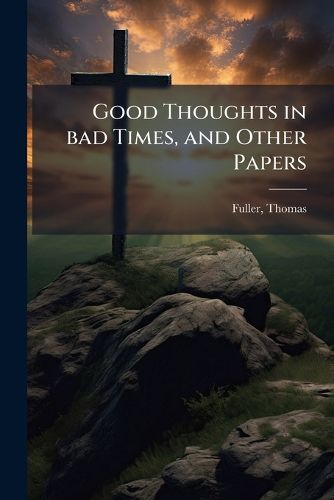 Cover image for Good Thoughts in bad Times, and Other Papers