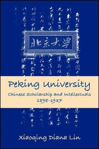 Cover image for Peking University: Chinese Scholarship and Intellectuals, 1898-1937