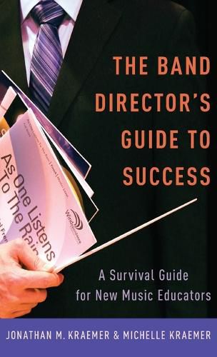 Cover image for The Band Director's Guide to Success: A Survival Guide for New Music Educators