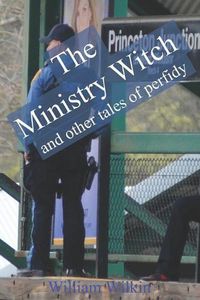 Cover image for The Ministry Witch and Other Tales of Perfidy