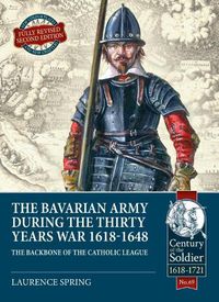 Cover image for The Bavarian Army During the Thirty Years War, 1618-1648: The Backbone of the Catholic League