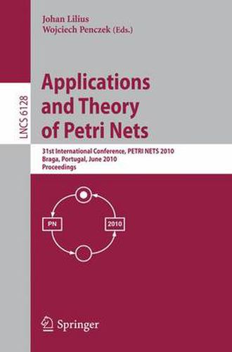 Cover image for Applications and Theory of Petri Nets: 31st International Conference, PETRI NETS 2010, Braga, Portugal, June 21-25, 2010, Proceedings