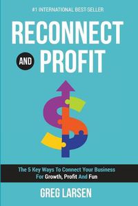 Cover image for Reconnect and Profit: The 5 Key Ways To Connect With Your Business For Growth, Profit And Fun