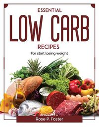 Cover image for Essential Low Carb recipes: For start losing weight