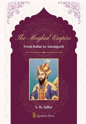 Cover image for The Mughal Empire - From Babar to Aurangzeb