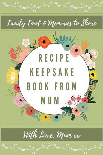 Cover image for Recipe Keepsake Book From Mum: Create Your Own Recipe Book